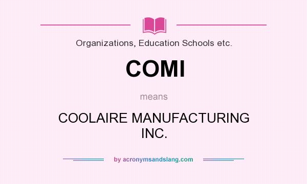 What does COMI mean? It stands for COOLAIRE MANUFACTURING INC.