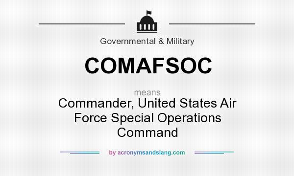 What does COMAFSOC mean? It stands for Commander, United States Air Force Special Operations Command