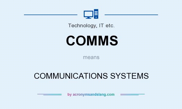 What does COMMS mean? It stands for COMMUNICATIONS SYSTEMS