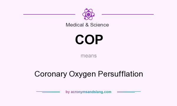 What does COP mean? It stands for Coronary Oxygen Persufflation
