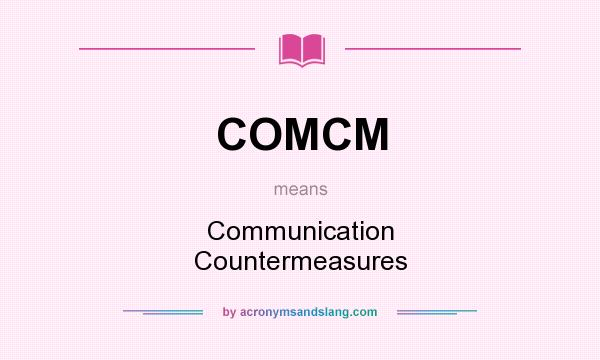 What does COMCM mean? It stands for Communication Countermeasures