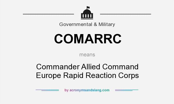 What does COMARRC mean? It stands for Commander Allied Command Europe Rapid Reaction Corps