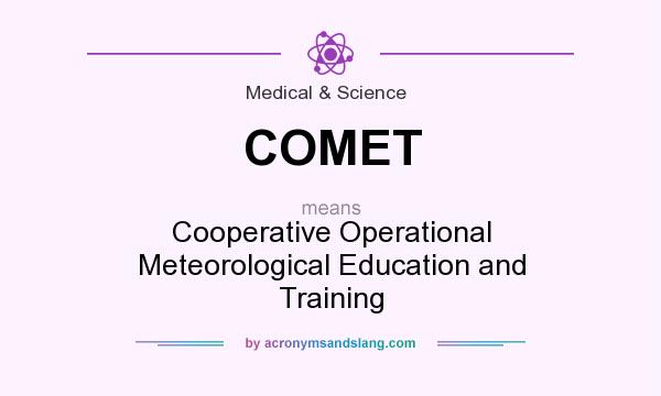 What does COMET mean? It stands for Cooperative Operational Meteorological Education and Training