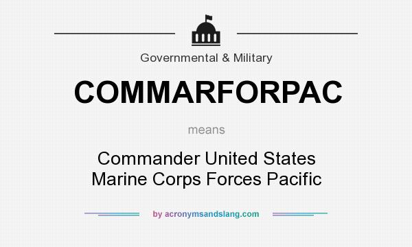 What does COMMARFORPAC mean? It stands for Commander United States Marine Corps Forces Pacific