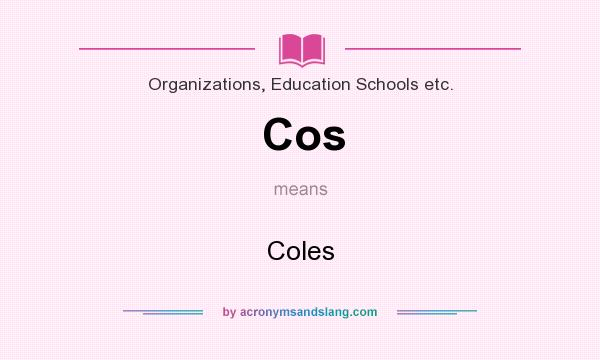 What does Cos mean? It stands for Coles