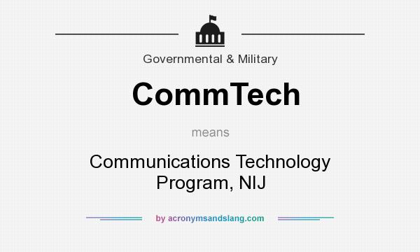 What does CommTech mean? It stands for Communications Technology Program, NIJ