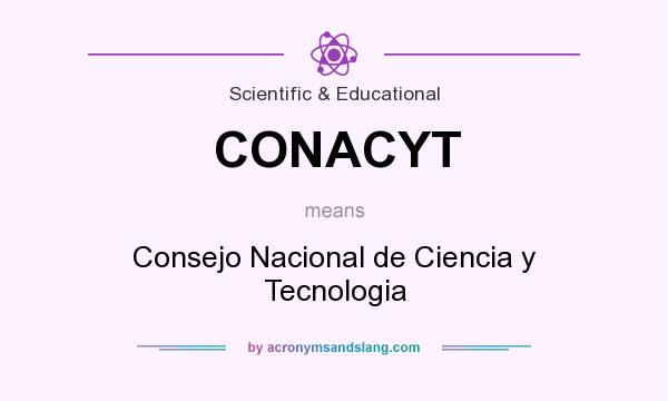 What does CONACYT mean? It stands for Consejo Nacional de Ciencia y Tecnologia