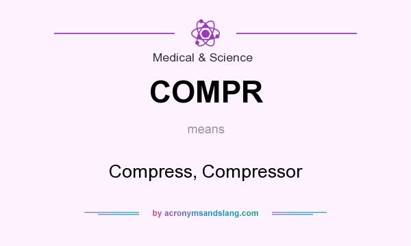 What does COMPR mean? It stands for Compress, Compressor