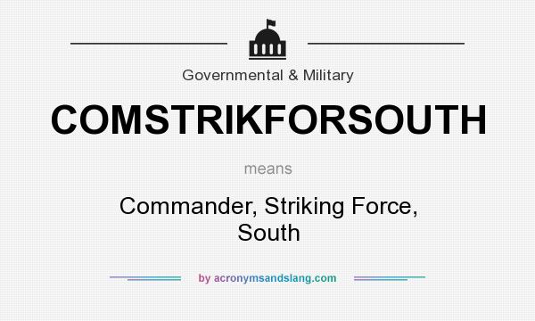 What does COMSTRIKFORSOUTH mean? It stands for Commander, Striking Force, South