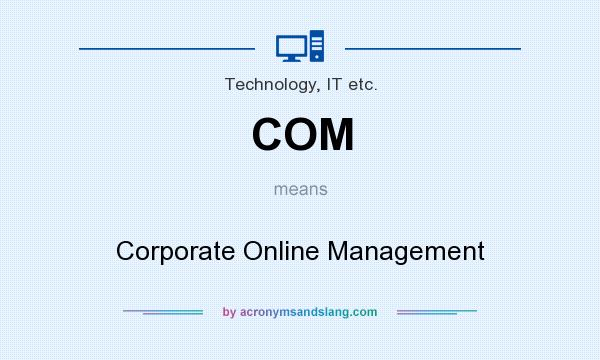 What does COM mean? It stands for Corporate Online Management