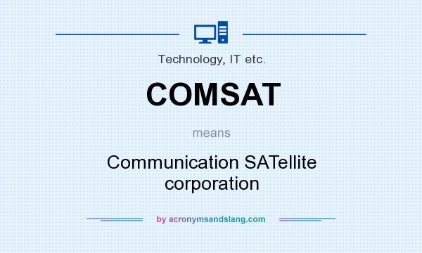 What does COMSAT mean? It stands for Communication SATellite corporation