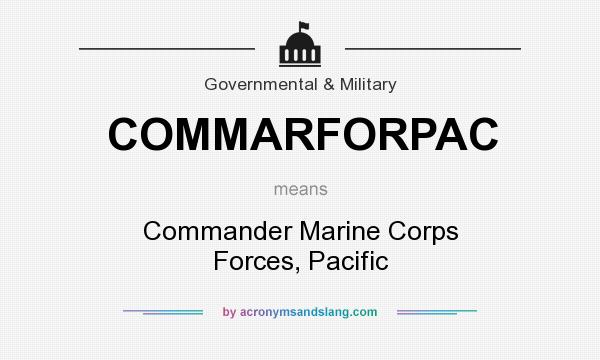 What does COMMARFORPAC mean? It stands for Commander Marine Corps Forces, Pacific