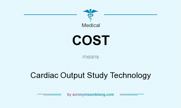 What does COST mean? It stands for Cardiac Output Study Technology