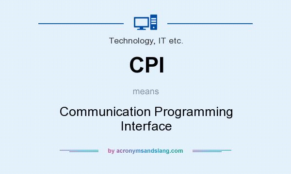 What does CPI mean? It stands for Communication Programming Interface