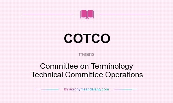 What does COTCO mean? It stands for Committee on Terminology Technical Committee Operations