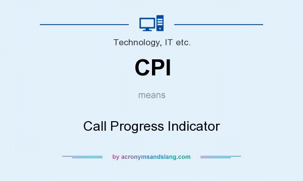What does CPI mean? It stands for Call Progress Indicator