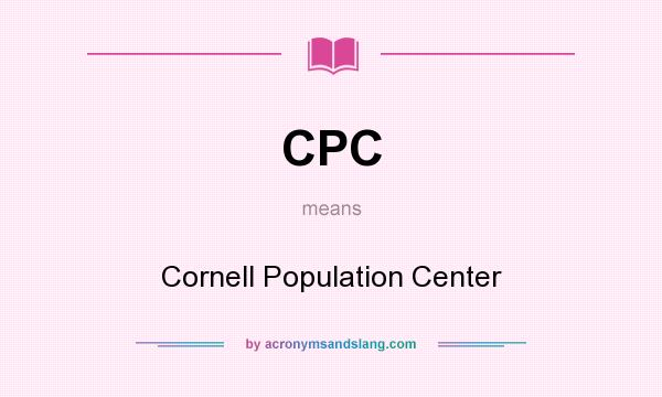 What does CPC mean? It stands for Cornell Population Center