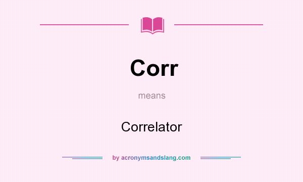 What does Corr mean? It stands for Correlator