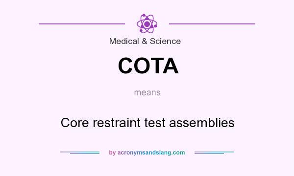 What does COTA mean? It stands for Core restraint test assemblies
