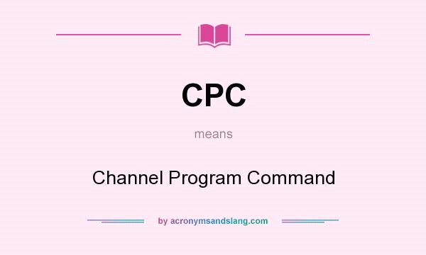 What does CPC mean? It stands for Channel Program Command