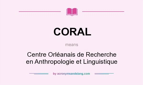 What does CORAL mean? It stands for Centre Orléanais de Recherche en Anthropologie et Linguistique