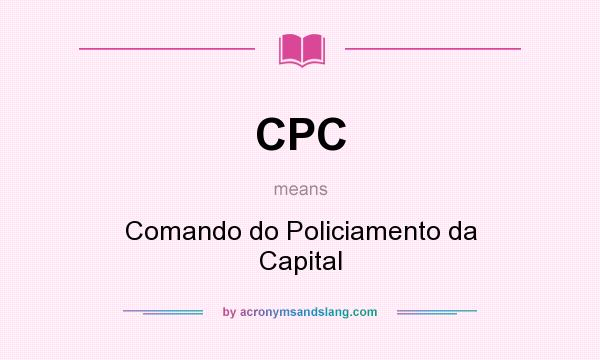What does CPC mean? It stands for Comando do Policiamento da Capital