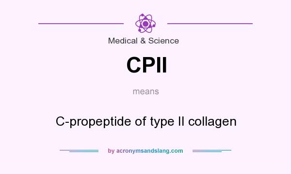 What does CPII mean? It stands for C-propeptide of type II collagen