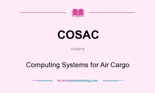 What does COSAC mean? It stands for Computing Systems for Air Cargo