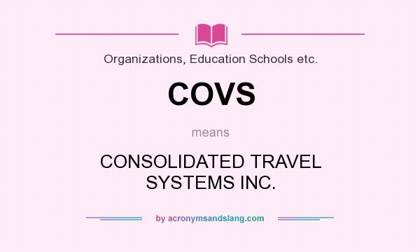 What does COVS mean? It stands for CONSOLIDATED TRAVEL SYSTEMS INC.