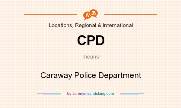 What does CPD mean? It stands for Caraway Police Department