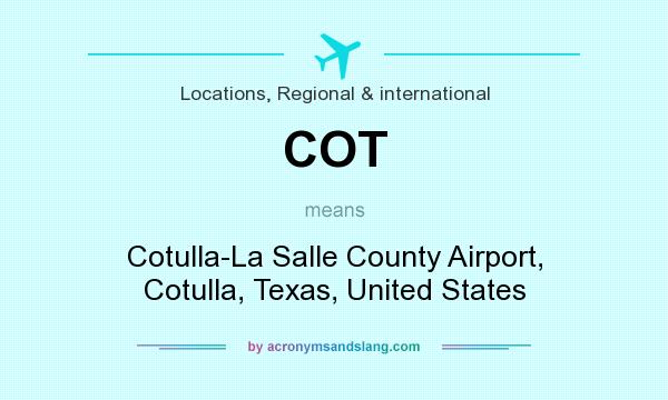 What does COT mean? It stands for Cotulla-La Salle County Airport, Cotulla, Texas, United States