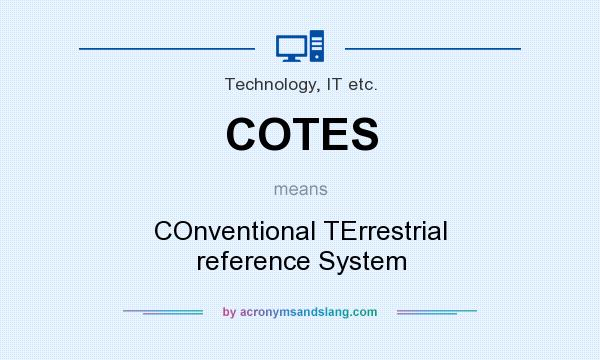 What does COTES mean? It stands for COnventional TErrestrial reference System