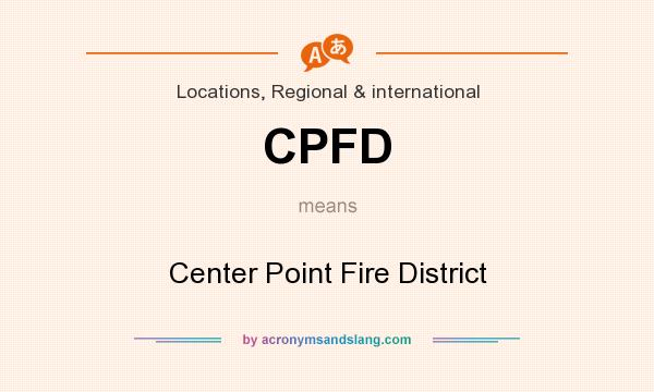 What does CPFD mean? It stands for Center Point Fire District
