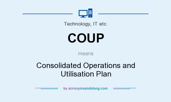 What does COUP mean? It stands for Consolidated Operations and Utilisation Plan