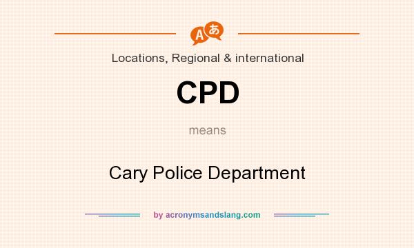 What does CPD mean? It stands for Cary Police Department