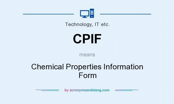 What does CPIF mean? It stands for Chemical Properties Information Form