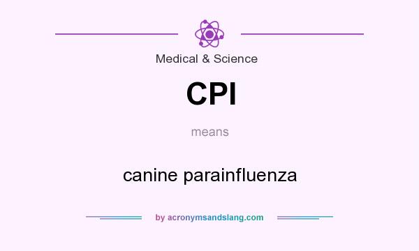 What does CPI mean? It stands for canine parainfluenza