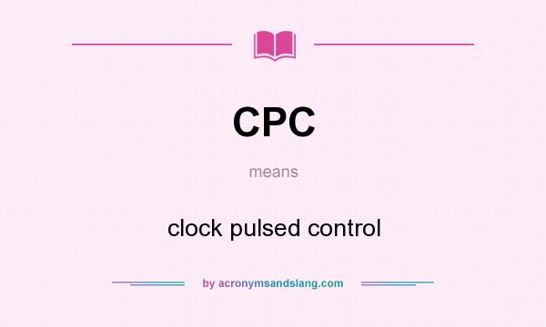 What does CPC mean? It stands for clock pulsed control