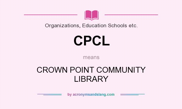 What does CPCL mean? It stands for CROWN POINT COMMUNITY LIBRARY