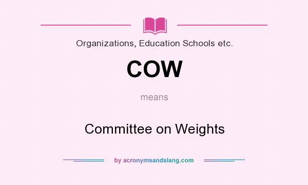 What does COW mean? It stands for Committee on Weights