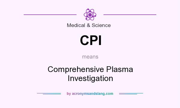 What does CPI mean? It stands for Comprehensive Plasma Investigation