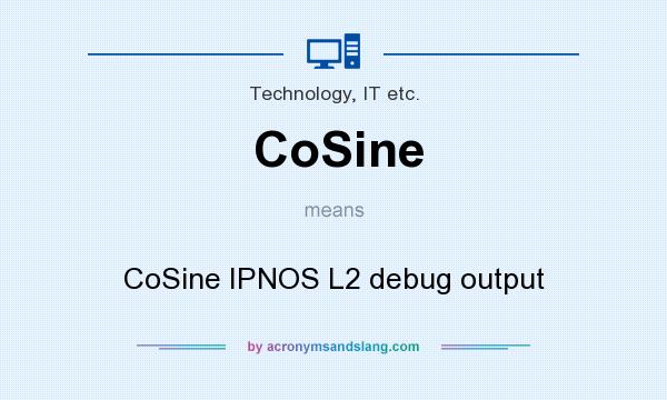 What does CoSine mean? It stands for CoSine IPNOS L2 debug output