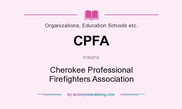 What does CPFA mean? It stands for Cherokee Professional Firefighters Association