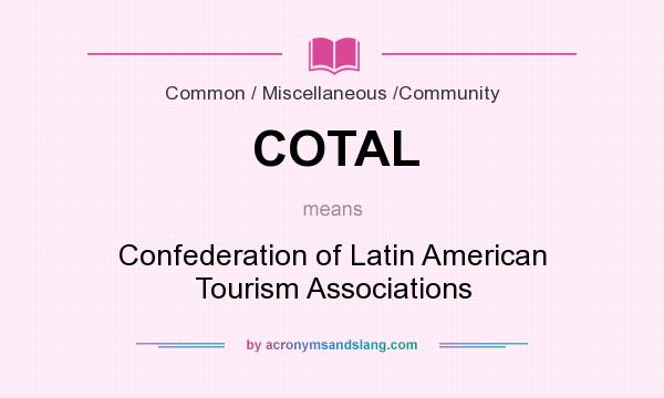 What does COTAL mean? It stands for Confederation of Latin American Tourism Associations