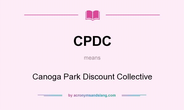 What does CPDC mean? It stands for Canoga Park Discount Collective