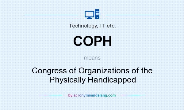 What does COPH mean? It stands for Congress of Organizations of the Physically Handicapped