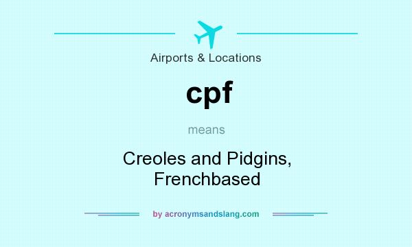 What does cpf mean? It stands for Creoles and Pidgins, Frenchbased