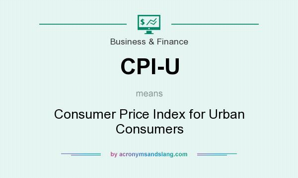 What does CPI-U mean? It stands for Consumer Price Index for Urban Consumers