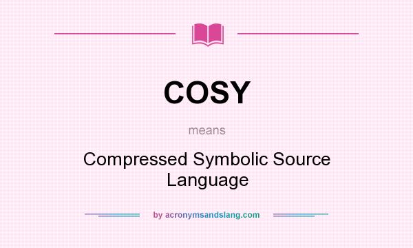 What does COSY mean? It stands for Compressed Symbolic Source Language