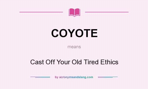 What does COYOTE mean? It stands for Cast Off Your Old Tired Ethics